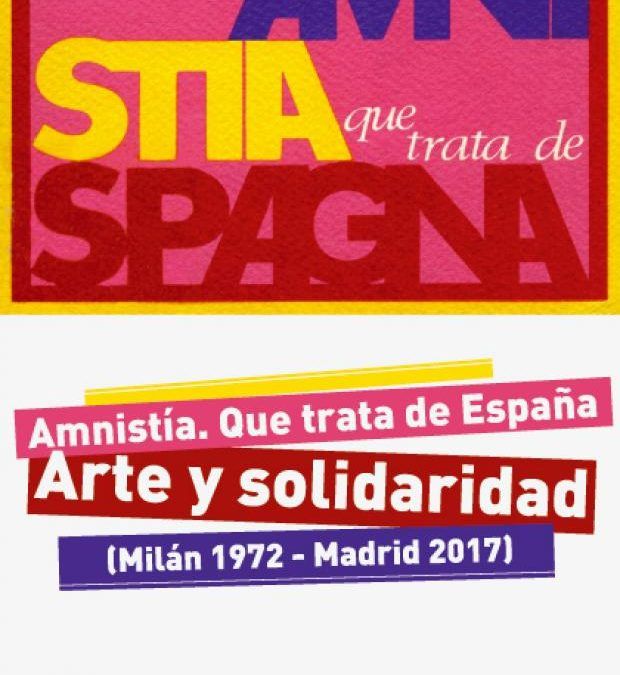 Amnistía. Que trata de España. Arte y solidaridad  (Milán 1972 – Madrid 2017)
